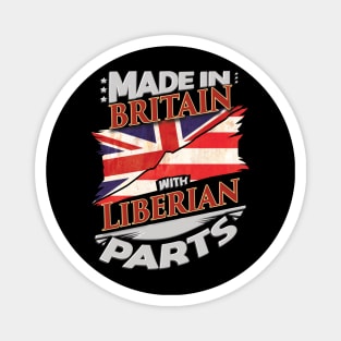 Made In Britain With Liberian Parts - Gift for Liberian From Liberia Magnet